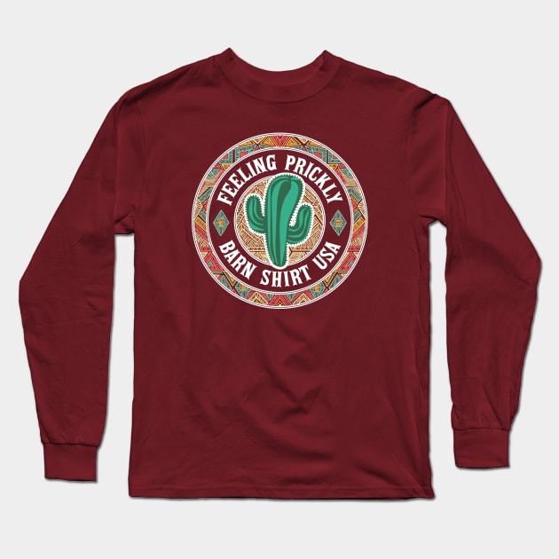 Cactus Feeling Prickly - Barn Shirt USA Long Sleeve T-Shirt by Barn Shirt USA